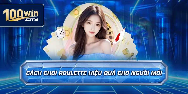 Cách chơi roulette hiệu quả cho người mới