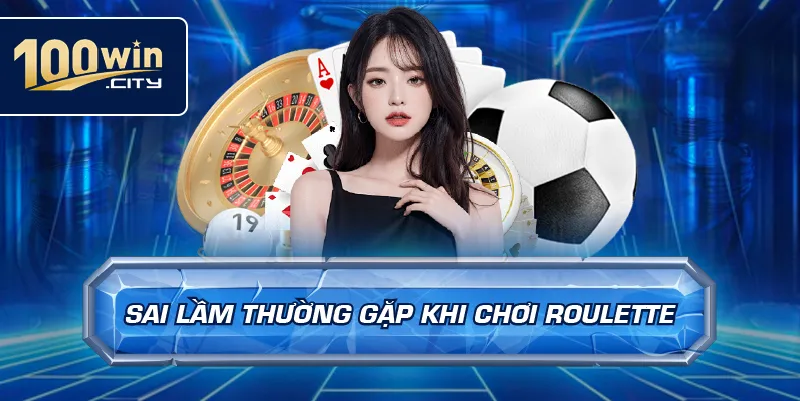 Sai lầm thường gặp khi chơi roulette