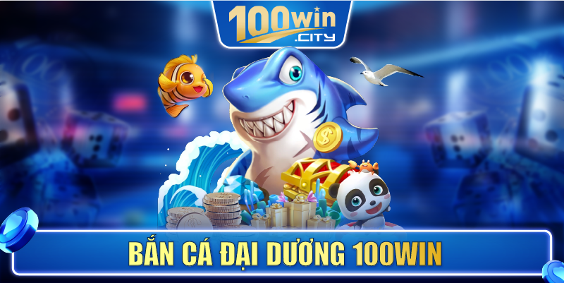 Bắn Cá Đại Dương 100WIN