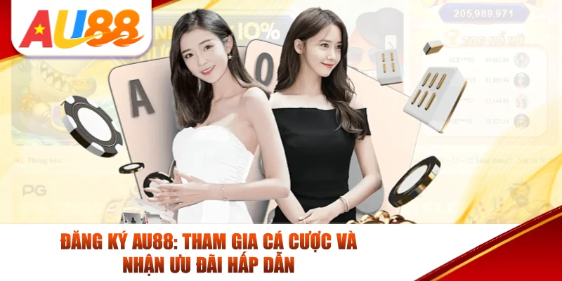 Đăng Ký AU88: Tham Gia Cá Cược Và Nhận Ưu Đãi Hấp Dẫn