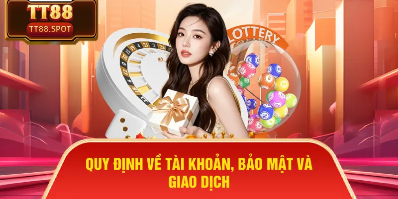 Quy định về tài khoản, bảo mật và giao dịch
